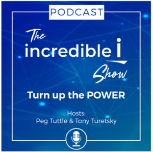 The incredible i Show, hosted by Peg Tuttle and Tony Turetsky. Turn up the POWER.